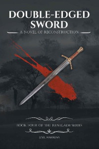 J.D.R. Hawkins — Double-Edged Sword: A Novel of Reconstruction Book Four of the Renegade Series