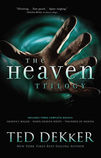 Ted Dekker [Dekker, Ted] — The Heaven Trilogy