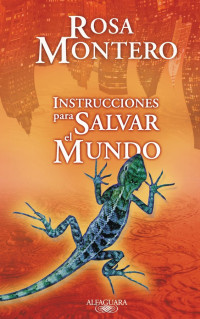 Rosa Montero — Instrucciones para salvar el mundo