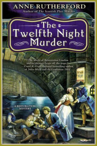 Anne Rutherford — A Restoration Mystery 03 The Twelfth Night Murder