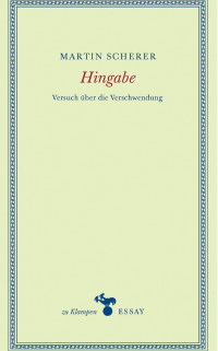 Martin Scherer — Hingabe. Versuch über die Verschwendung