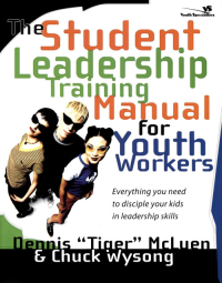 Chuck Wysong — The Student Leadership Training Manual for Youth Workers