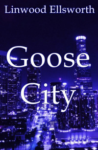 Linwood Ellsworth — Goose City