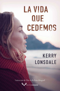 Kerry Lonsdale [Lonsdale, Kerry] — La vida que cedemos