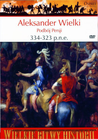 Aleksander Wielki 334-323 p.n.e. Podbój Persji — Warry John