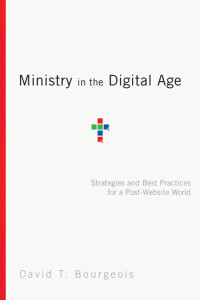 Bourgeois, David T.; — Ministry in the Digital Age