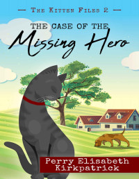 Perry Elisabeth Kirkpatrick — The Case of the Missing Hero (The Kitten Files 2)