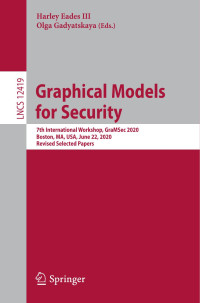 Harley Eades III & Olga Gadyatskaya & Gerhard Goos & Juris Hartmanis & Elisa Bertino & Wen Gao & Bernhard Steffen & Gerhard Woeginger & Moti Yung — Graphical Models for Security