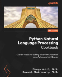 Zhenya Antić | Saurabh Chakravarty — Python Natural Language Processing Cookbook