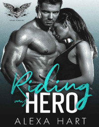 Alexa Hart [Hart, Alexa] — Riding My Hero (Savage Souls MC Book 1)