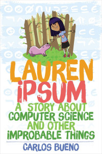Carlos Bueno — Lauren Ipsum: A Story About Computer Science and Other Improbable Things