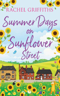 Rachel Griffiths [Griffiths, Rachel] — Summer Days On Sunflower Street: A sweet feel-good romance to warm your heart (Sunflower Street #2)