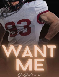 Gigi Love — Want Me: A College Sports Romance (The Trist Brothers Book 4)