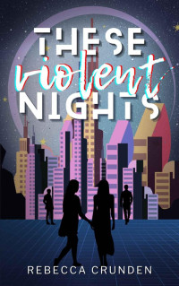 Rebecca Crunden — These Violent Nights