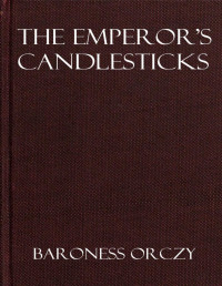 Baroness Emmuska Orczy Orczy — The emperor's candlesticks