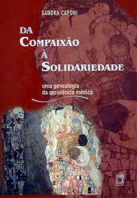 Sandra Caponi — Da compaixão à solidariedade: uma genealogia da assistência médica
