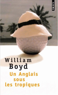 William Boyd [Boyd, William] — Un Anglais Sous Les Tropiques