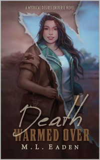 M. L. Eaden — Death Warmed Over: A Mythical Desires Universe Novel