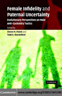 STEVEN M. PLATEK & TODD K. SHACKELFORD (edt) — Female Infidelity and Paternal Uncertainty: Evolutionary Perspectives on Male Anti-cuckoldry Tactics