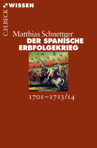 Matthias Schnettger; — Der Spanische Erbfolgekrieg