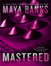 Maya Banks — Mastered (The Enforcers #1)