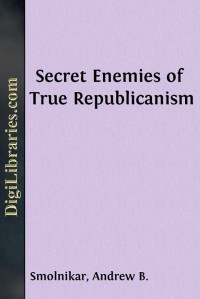 Andrew B. Smolnikar — Secret Enemies of True Republicanism