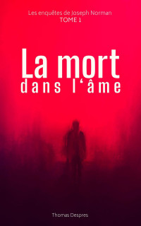 Despres, Thomas — La mort dans l'âme 