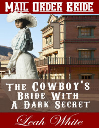 Leah White — The Cowboy's Bride With a Dark Secret (Mail Order Bride)