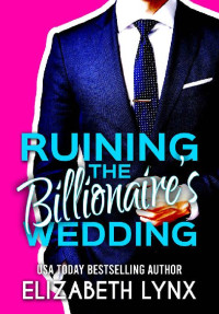 Elizabeth Lynx — Ruining the Billionaire's Wedding (Blue Ridge Mountain Billionaires)