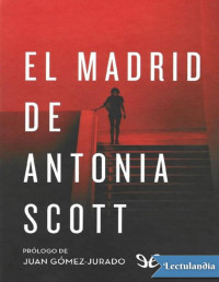 Juan Gómez-Jurado — El Madrid De Antonia Scott