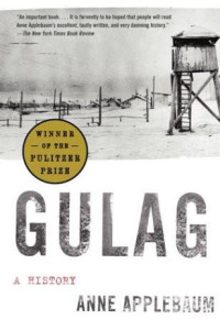 Anne Applebaum — Gulag: A History