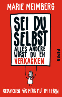 Meimberg, Marie [Meimberg, Marie] — Sei du selbst, alles andere wirst du eh verkacken