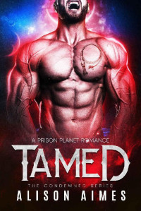 Alison Aimes — Tamed: A Prison Planet Romance (The Condemned Series Book 4)