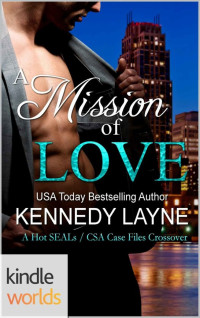 Kennedy Layne — A Mission of Love (Hot SEALs; CSA Case Files 6.5)