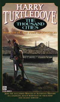 Harry Turtledove — The Time Of Troubles 03 - The Thousand Cities