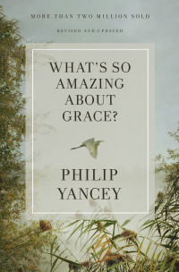 Philip Yancey; — What's So Amazing About Grace? Revised and Updated