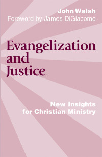 John J. Walsh — Evangelization and Justice: New Insights for Christian Ministry