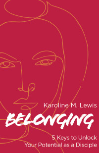 Lewis, Karoline M.; — Belonging: 5 Keys to Unlock Your Potential As a Disciple