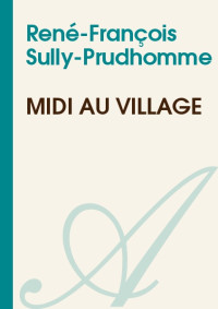 René-François Sully-Prudhomme [Sully-Prudhomme, René-François] — Midi au village