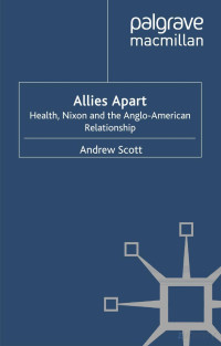 Scott — Allies Apart; Heath, Nixon and the Anglo-American Relationship (2011)