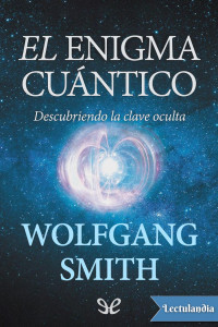 Wolfgang Smith — El enigma cuántico: descubriendo la clave oculta