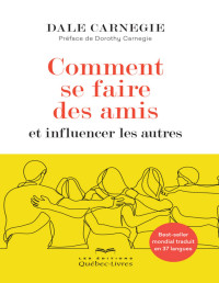 Dale Carnegie — Comment se faire des amis: et influencer les autres