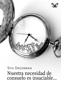 Stig Dagerman — Nuestra necesidad de consuelo es insaciable…