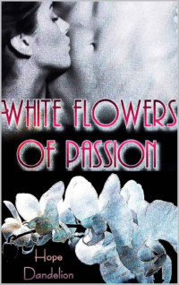 Hope Dandelion — White Flowers Of Passion (German Edition)