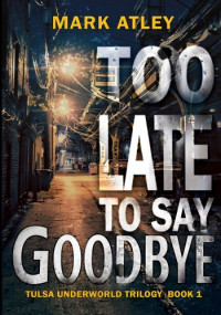 Mark Atley — Too Late to Say Goodbye