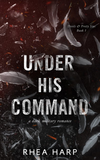 Rhea Harp — Under His Command: A dark military romance