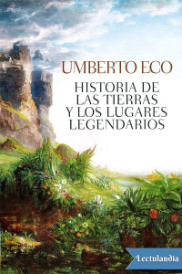 Umberto Eco — Historia de las tierras y los lugares legendarios