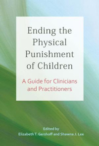 Gershoff, Elizabeth T.;Lee, Shawna J.; — Ending the Physical Punishment of Children