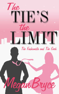 Megan Bryce — The Tie's The Limit (The Fashionista and The Geek Book 2)