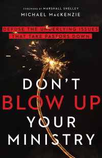 Michael MacKenzie; — Don't Blow Up Your Ministry